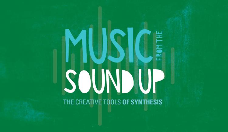 Music of Making Music - Music From the Sound Up: The Creative Tools of Synthesis